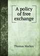 A policy of free exchange, Thomas Mackay 
