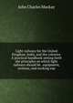 Light railways for the United Kingdom, India, and the colonies. A practical handbook setting forth the principles on which light railways should be . equipment, revenue, and working exp, John Charles Mackay 