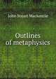 Outlines of metaphysics, John Stuart Mackenzie 