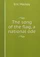 The song of the flag, a national ode, Eric Mackay 
