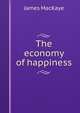 The economy of happiness, James MacKaye 