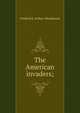 The American invaders;, Frederick Arthur Mackenzie 