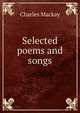 Selected poems and songs, Charles Mackay 