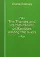 The Thames and its tributaries; or, Rambles among the rivers, Charles Mackay 