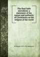 The final faith microform: a statement of the nature and authority of Christianity as the religion of the world, W Douglas 1859-1936 Mackenzie 