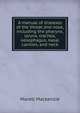 A manual of diseases of the throat and nose, including the pharynx, larynx, trachea, oesophagus, nasal cavities, and neck, Morell Mackenzie 