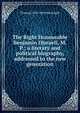 The Right Honourable Benjamin Disraeli, M.P.; a literary and political biography, addressed to the new generation, Thomas] 1829-1899 [MacKnight 