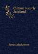 Culture in early Scotland, James Mackinnon 