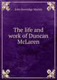 The life and work of Duncan McLaren, John Beveridge Mackie 