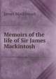 Memoirs of the life of Sir James Mackintosh, James Mackintosh 