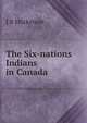 The Six-nations Indians in Canada, J B Mackenzie 