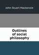 Outlines of social philosophy, John Stuart Mackenzie 
