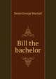 Bill the bachelor, Denis George Mackail 