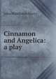 Cinnamon and Angelica: a play, John Middleton Murry 