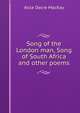 Song of the London man, Song of South Africa and other poems, Alice Dacre MacKay 