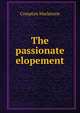 The passionate elopement, Compton Mackenzie 