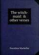 The witch-maid: & other verses, Dorothea Mackellar 