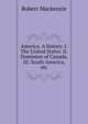America. A history. I. The United States. II. Dominion of Canada. III. South America, etc., Robert Mackenzie 