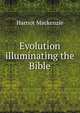 Evolution illuminating the Bible, Harriot Mackenzie 