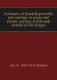 A century of Scottish proverbs and sayings, in prose and rhyme: current in Fife and chiefly of Fife Origin, Ae J. G. 1839-1911 Mackay 