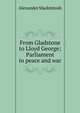 From Gladstone to Lloyd George; Parliament in peace and war, Alexander Mackintosh 