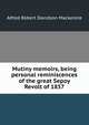 Mutiny memoirs, being personal reminiscences of the great Sepoy Revolt of 1857, Alfred Robert Davidson Mackenzie 