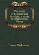 The union of England and Scotland; a study of international history, James Mackinnon 