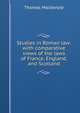 Studies in Roman law: with comparative views of the laws of France, England, and Scotland, Thomas Mackenzie 