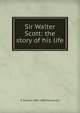 Sir Walter Scott: the story of his life, R Shelton 1809-1880 Mackenzie 