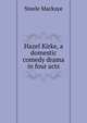 Hazel Kirke, a domestic comedy drama in four acts, Steele Mackaye 