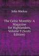 The Celtic Monthly: A Magazine for Highlanders, Volume 9 (Scots Edition), John Mackay 