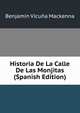 Historia De La Calle De Las Monjitas (Spanish Edition), Benjamin Vicuna Mackenna 