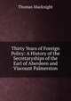 Thirty Years of Foreign Policy: A History of the Secretaryships of the Earl of Aberdeen and Viscount Palmerston, Thomas Macknight 