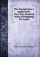 The Housekeeper's Apple Book: Over Two Hundred Ways of Preparing the Apple, Lucy Gertrude Mackay 