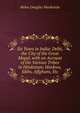 Six Years in India: Delhi, the City of the Great Mogul, with an Account of the Various Tribes in Hindostan; Hindoos, Sikhs, Affghans, Etc, Helen Douglas Mackenzie 