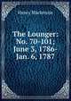 The Lounger: No. 70-101; June 3, 1786-Jan. 6, 1787, Henry Mackenzie 
