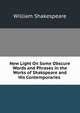 New Light On Some Obscure Words and Phrases in the Works of Shakspeare and His Contemporaries ., Уильям Шекспир 