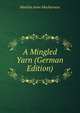 A Mingled Yarn (German Edition), Matilda Anne Mackarness 