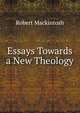 Essays Towards a New Theology, Robert Mackintosh 