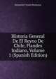 Historia General De El Reyno De Chile, Flandes Indiano, Volume 1 (Spanish Edition), Benjamin Vicuna Mackenna 