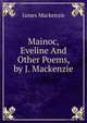 Mainoc, Eveline And Other Poems, by J. Mackenzie., James Mackenzie 