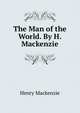The Man of the World. By H. Mackenzie., Henry Mackenzie 