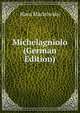 Michelagniolo (German Edition), Hans Mackowsky 