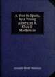 A Year in Spain, by a Young American A. Slidell-Mackenzie., Alexander Slidell- Mackenzie 