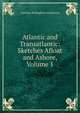 Atlantic and Transatlantic: Sketches Afloat and Ashore, Volume 1, Lauchlan Bellingham Mackinnon 
