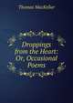 Droppings from the Heart: Or, Occasional Poems, Thomas MacKellar 