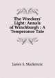 The Wreckers' Light: Annals of Winchburgh : A Temperance Tale, James S. Mackenzie 