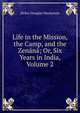 Life in the Mission, the Camp, and the Zenana; Or, Six Years in India, Volume 2, Helen Douglas Mackenzie 
