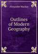 Outlines of Modern Geography, Alexander Mackay 