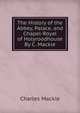 The History of the Abbey, Palace, and Chapel-Royal of Holyroodhouse By C. Mackie., Charles Mackie 